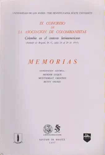 Myriam Luque (coord. editorial) ... Universidad de los Andes / the Pennsylvania State University: Memorias: IX Congreso de la Asociación de Colombianistas, Colombia en el contexto latinoamericano (Santafé de Bogotá, D.C., julio 26 al 29 de 1995). 