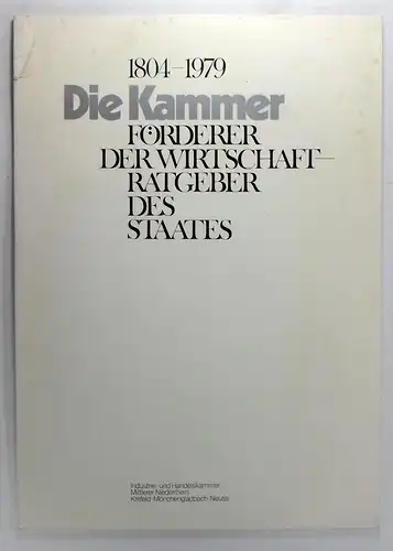 IHK Mittlerer Niederrhein (Hg.): 1804-1979. Die Kammer. Förderer der Wirtschaft - Ratgeber des Staates. Industrie- und Handelskammer Mittlerer Niederrhein. Krefeld - Mönchengladbach - Neuss. 