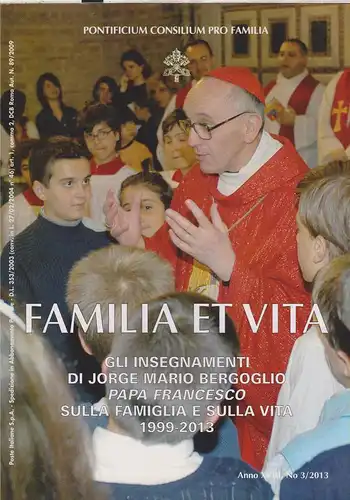 Franziskus, Papst / Grieco, Gianfranco (Hrsg.): Gli insegnamenti di Jorge Mario Bergoglio, Papa Francesco, sulla famiglia e sulla vita ; 1999 - 2013 / Pont. Consilium pro Familia. (A cura di Gianfranco Grieco ). (Familia et vita ; 18.2013,3). 