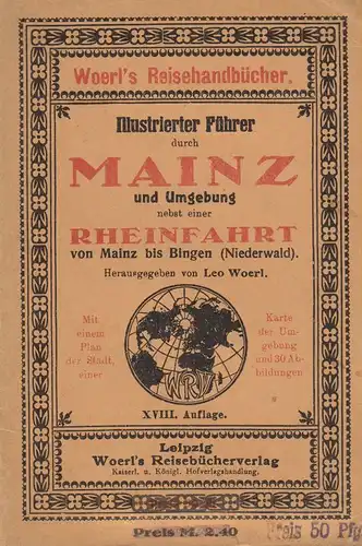 Woerl, Leo (Hrsg.): Illustrierter Führer durch Mainz und Umgebung ; nebst einer Rheinfahrt von Mainz bis Bingen. (Woerl's Reisehandbücher). 