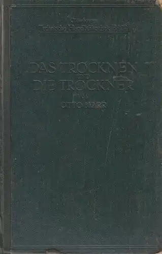 Marr, Otto: Das Trocknen und die Trockner. Anleitung zur Entwurf, Beschaffung u. Betrieb von Trocknereien f. alle Zweige d. mechan. u. chem. Industrie, f. gewerbl. u. f. landwirtschaftl. Unternehmungen. 