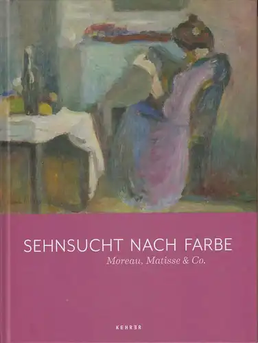 Husmeier-Schirlitz, Uta (Hrsg.): Sehnsucht nach Farbe. Moreau, Matisse & Co. (Ausstellungskatalog). 