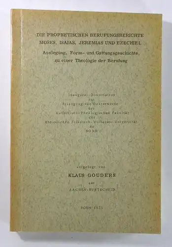 Gouders, Klaus: Die Prophetischen Berufungsgerichte Moses, Isaias, Jeremias und Ezechiel. Auslegung, Form- und Gattungsgeschiche, zu einer Theologie der Berufung. (Dissertation). 