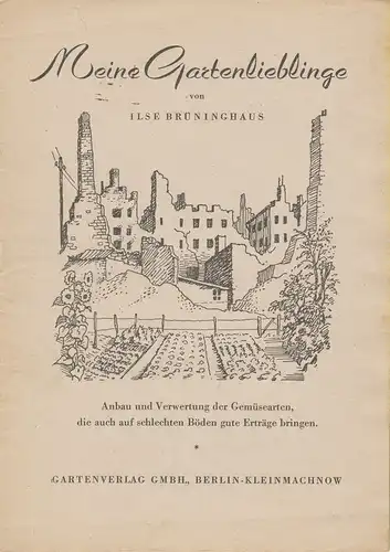 Brüninghaus, Ilse: Meine Gartenlieblinge. Anbau u. Verwertung der Gemüsearten, die auch auf schlechten Böden gute Erträge bringen. 