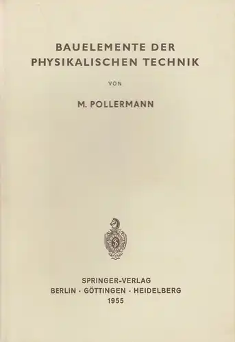 Pollermann, Max: Bauelemente der physikalischen Technik. Entwurf und Aufbau physikalischer Geräte für Forschung und Unterricht. 