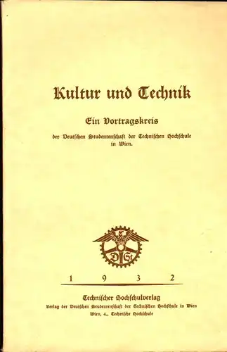 Rassl, Hermann [Hrsg.]: Kultur und Technik: [in Ehrerbietung gewidmet Herrn Prof. Dr. W. Graf Gleispach]ein Vortragskreis der Deutschen Studentenschaft der Technischen Hochschule in Wien. 