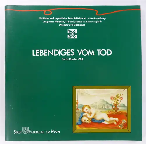 Kroeber-Wolf, Gerda: Lebendiges vom Tod. Für Kinder und Jugendliche. (Rotes Fädchen Nr. 6 zur Ausstellung: Langsamer Abschied, Tod und Jenseits im Kulturvergleich). 