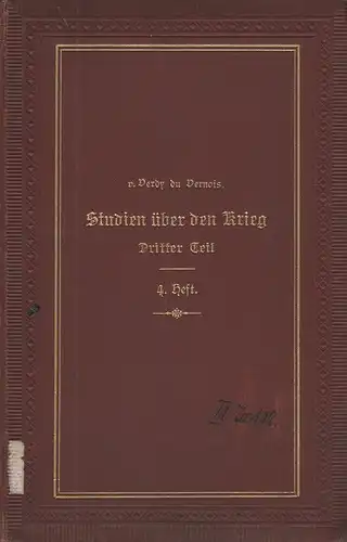 Verdy du Vernois, J. v: Studien über den Krieg. Dritter Teil: Strategie. Viertes Heft: Einzelgebiete der Strategie. I. Gruppe: Operationsobjekte, Basis und Linien. 1. Unterabteilung: Zeitraum vor Verwertung der Eisenbahnen in der Kriegsführung. 