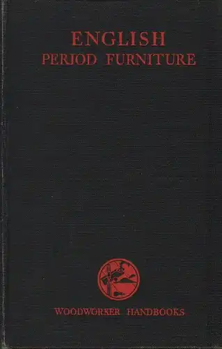 Hayward, Charles Harold: English period furniture: an account of the evolution of furniture from 1500 to 1850. (Woodworker Handbooks). 