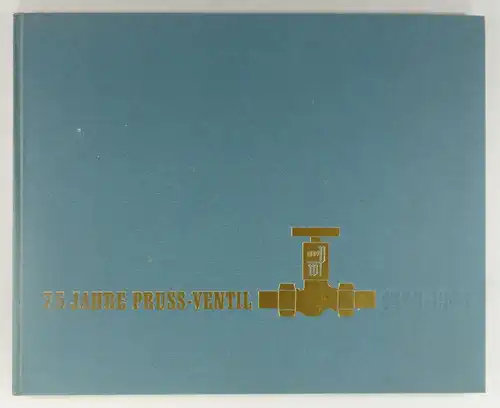 Klass, Gert von: 75 Jahre Pruss-Ventil. 75 Jahre Waldemar Pruss Armaturenfabrik/Metall- und Eisengiesserei. (1889-1964). 