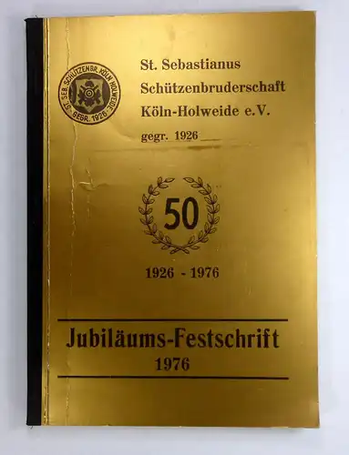 Reintges. Th. u.a: Jubel-Festschrift zum 50jährigen Bestehen der St. Sebastianus Schützenbruderschaft Köln-Holweide 1926 e. V. vom 2. bis 5. Juli 1976. 