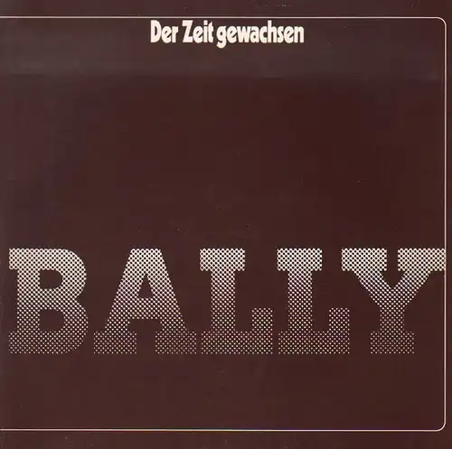 Bally Schuhfarbiken AG (Hrsg.): Der Zeit gewachsen. Bally. Bally Schuhfarbiken AG. Ein Unternehmen des Oerlikon-Bührle Konzerns. 