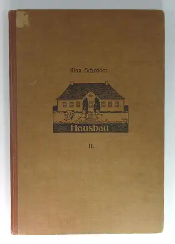 Schröder, Max: Der Hausbau, eine Schule des Konstruierens und Entwerfens in 3 Teilen. II. Teil: Ein freistehendes Einzelwohnhaus. (Unterrichtswerke [Methode Hittenkofer]für Selbstunterricht, Bureau und Schule). 