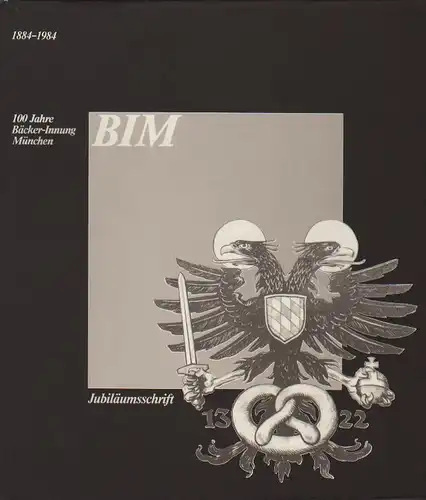 Bötsch, Philipp: 100 Jahre Bäcker-Innung München, 1884 - 1984. Jubiläumsschrift. 