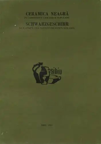 (Internationales Hafnerei-Symposion): Ceramica neagra in contextul ceramicii populare [comunicari si referate al XIII-lea Simpozion International de Ceramica] = Schwarzgeschirr : [13. Internationales Hafnerei-Symposion, Sibiu-Paltinis, 1980]. 