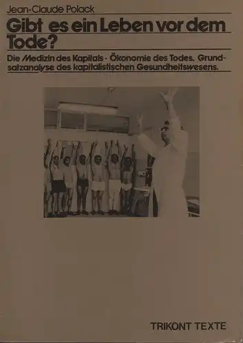 Polack, Jean-Claude: Gibt es ein Leben vor dem Tode? Die Medizin d. Kapitals, Ökonomie d. Todes; Grundsatzanalyse d. kapitalist. Gesundheitswesens. 