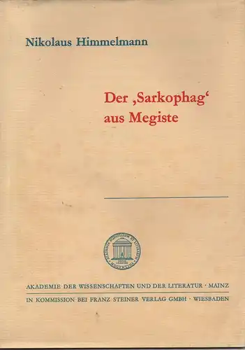 Himmelmann, Nikolaus: Der 'Sarkophag' aus Megiste: [vorgelegt in der Plenarsitzung am 4. Februar 1970]. (Abhandlungen der Geistes- und Sozialwissenschaftlichen Klasse / Akademie der Wissenschaften und der Literatur). 
