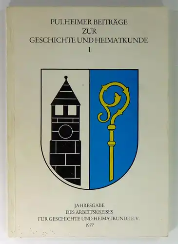 Biermann, Heinrich (Schriftleitung): Pulheimer Beiträge zur Geschichte und Heimatkunde, 1. Jahresgabe des Arbeitskreises für Geschichte und Heimatkunde e. V. 1977. 