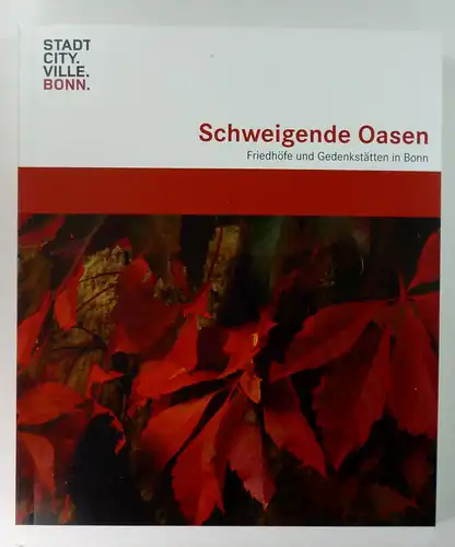 Feldhaus, Claudia: Schweigende Oasen. Friedhöfe und Gedenkstätten in Bonn. Herausgegeben vom Oberbürgermeister der Stadt Bonn - Amt für Stadtgrün - Presseamt. 