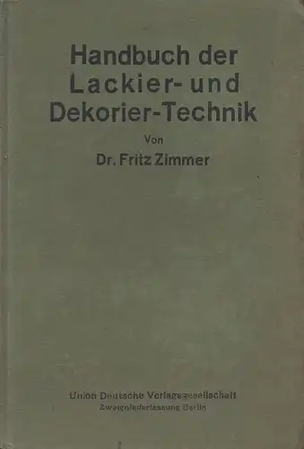 Zimmer, Fritz: Handbuch der Lackier- und Dekorier-Technik für Metallindustrie, Kunstgewerbe und Handwerk. 