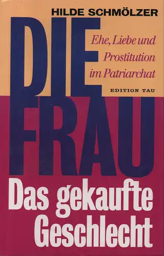 Schmölzer, Hilde: Die Frau: das gekaufte Geschlecht ; Ehe, Liebe und Prostitution im Patriarchat. 