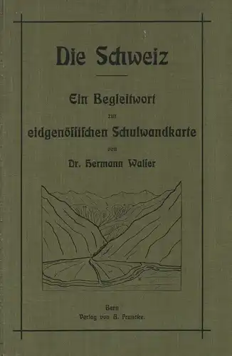 Walser, Hermann: Die Schweiz. Ein Begleitwort zur eidgenössischen Schulwandkarte. 