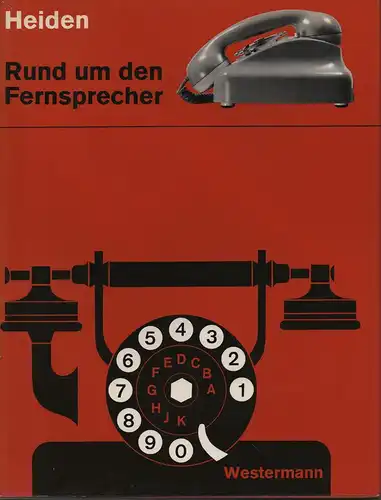 Heiden, Hermann: Rund um den Fernsprecher: ein Buch über das Wesen, Werden und Wirken unseres volkstümlichsten Nachrichtenmittels. 