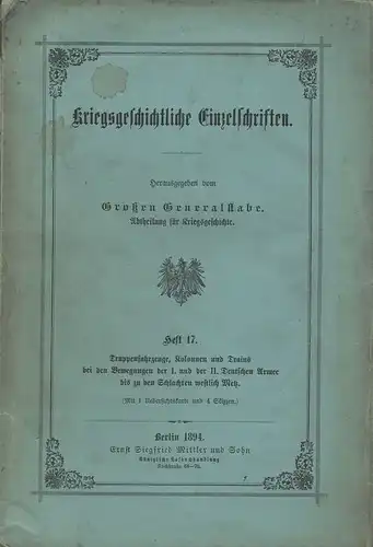 Großer Generalstab (Hrsg.): Truppenfahrzeuge, Kolonnen und Trains bei den Bewegungen der I. und der II. deutschen Armee bis zu den Schlachten westlich MetzBerlin: Mittler, 1894. (Kriegsgeschichtliche Einzelschriften ; 17). 