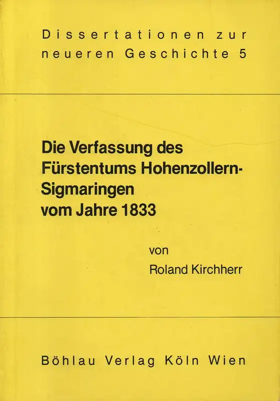 Kirchherr, Roland: Die Verfassung des Fürstentums Hohenzollern-Sigmaringen vom Jahre 1833: zu den Auswirkungen der Verfassungstheorien der Zeit des Deutschen Bundes auf das Fürstentum Hohenzollern-Sigmaringen. (Dissertationen...