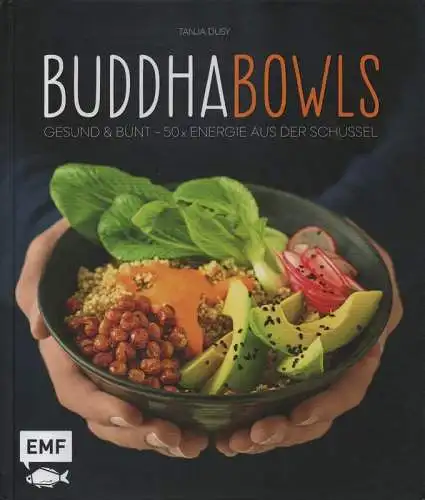 Dusy, Tanja: Buddhabowls gesund & bunt  50 x Energie aus der Schüssel. 