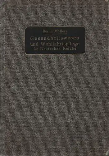 Möllers, Bernhard (Hrsg.): Gesundheitswesen und Wohlfahrtspflege im Deutschen Reiche: ein Ratgeber für Ärzte, Sozialhygieniker, Kommunal- und Versicherungsbehörden, Krankenkassen, Wohlfahrtsämter, Gewerkschaften und die öffentlichen und privaten...