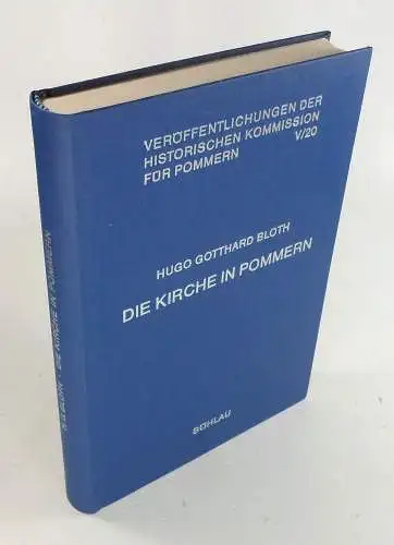 Bloth, Hugo Gotthard: Die Kirche in Pommern. Auftrag u. Dienst d. evang. Bischöfe u. Generalsuperintendenten d. pommerschen Kirche von 1792 bis 1919. (Historische Kommission für...