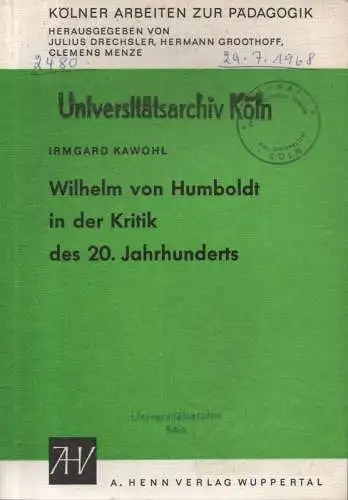 Kawohl, Irmgard: Wilhelm von Humboldt in der Kritik des 20. Jahrhunderts. (Kölner Arbeiten zur Pädagogik). 