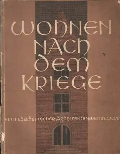 Stadtschaft für Niedersachsen (Hrsg.): Wohnen nach dem Kriege: preisgekrönte und ausgewählte Entwürfe zu dem neuen städtischen Wohnhaus nach dem Führererlaß zur Vorbereitung des deutschen Wohnungsbaues...
