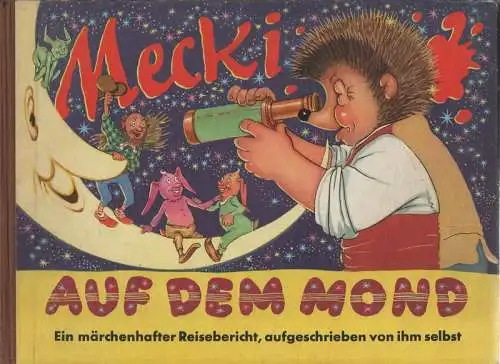 Petersen, Wilhelm: Mecki auf dem Mond: sein achter märchenhafter Reisebericht, aufgeschrieben von ihm selbst. 