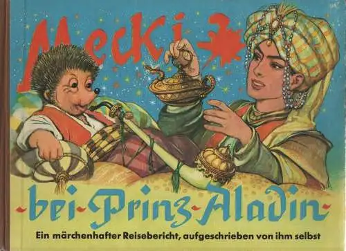 Petersen, Wilhelm: Mecki bei Prinz Aladin. Sein siebter märchenhafter Reisebericht, aufgeschrieben von ihm selbst ; Zeichnungen der Mecki-Figur nach Diehl-Film. 