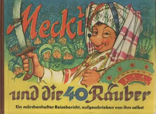 Petersen, Wilhelm: Mecki und die 40 Räuber: sein neunter märchenhafter Reisebericht, aufgeschrieben von ihm selbst ; Zeichnungen der Mecki-Figur nach Diehl-Film. 