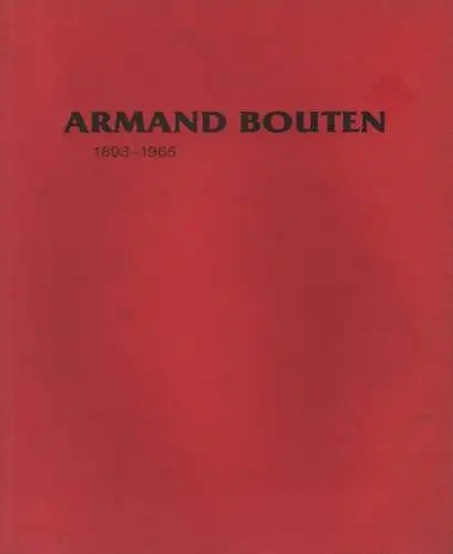 Bouten, Armand (Illustrator) / Galerie Michael Haas (Hrsg.): Armand Bouten : 1893 - 1965 ; "wiederentdeckte Bilder". (e. Gemeinschaftsausstellung d. Galerie Michael Haas, Berlin, Oktober - November 1983 u.d. Galerie Michael Neumann, Kunst d. XX. Jh., Kiel