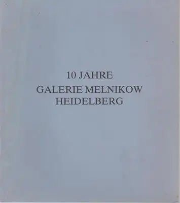 Galerie Melnikow: 10 Jahre Galerie Melnikow Heidelberg. 