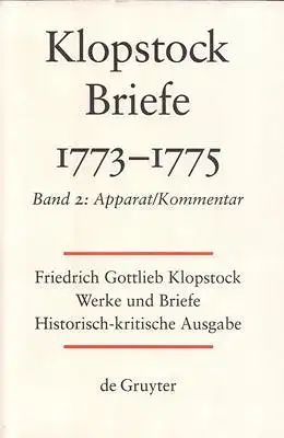 Klopstock, Friedrich Gottlieb: Friedrich Gottlieb Klopstock: Werke und Briefe. Abteilung VI 2: Briefe 1773-1775. Band 2:  Apparat / Kommentar / Anhang. 