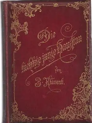 Klarent, B: Die Tüchtige junge Hausfrau. Durch langjährige Erfahrung erprobte Ratschläge. Eine Gabe für Bräute und junge Hausfrauen. 