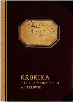 Muzeum w Koszalinie / Museum in Koszalin (Hrsg.): Kronika ko?cio?a Mariackiego w Dar?owie / Chronik der Marienkirche in Dar?owo. 