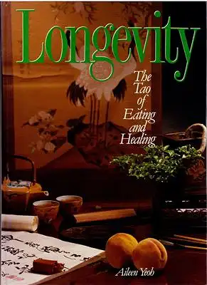 Yeoh, Aileen: Longevity - The Tao of Eating and Healing. 