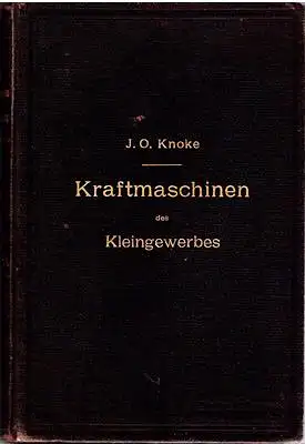 Knoke, J. O: Die Kraftmaschinen des Kleingewerbes. 