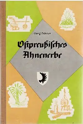 Didszun, Georg: Ostpreußisches Ahnenerbe - Wie der ostpreußische Bauer einst lebte. 