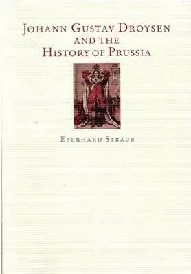 Straub, Eberhard: Johann Gustav Droysen and the History of Prussia. 