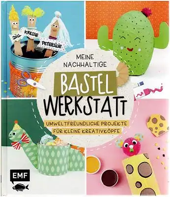 Franziska Pfister / Vreni Fischer: Meine nachhaltige Bastelwerkstatt - umweltfreundliche Projekte für kleine Kreativköpfe. 