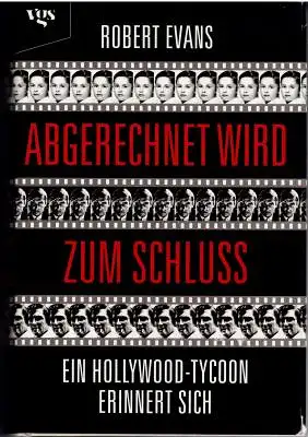 Evans, Robert: Abgerechnet wird zum Schluss - Ein Hollywood-Tycoon erinnert sich. 