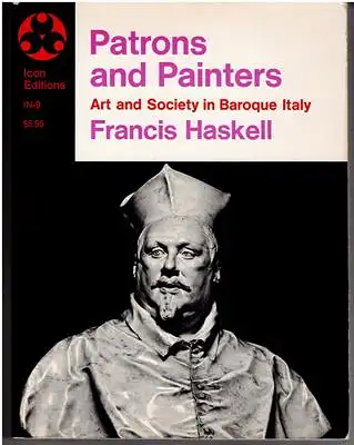 Haskell, Francis: Patrons and Painters - Art and Society in Baroque Italy. 