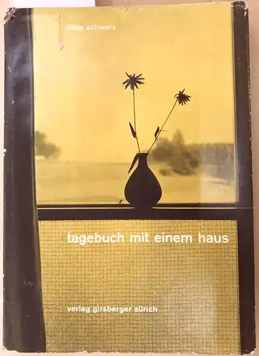 Schwarz, Lotte: Tagebuch mit einem Haus. Geführt von Lotte Schwarz und kommentiert vom Architekten. 